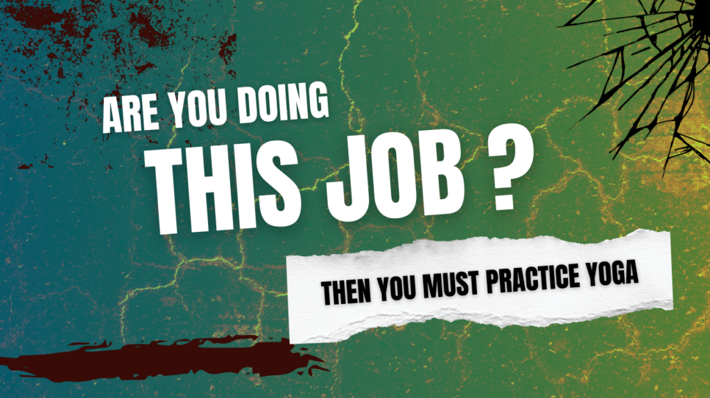 Are you doing this job? Then you must practice yoga